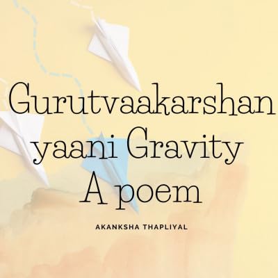 Gurutvaakarshan yaani Gravity: A Poem