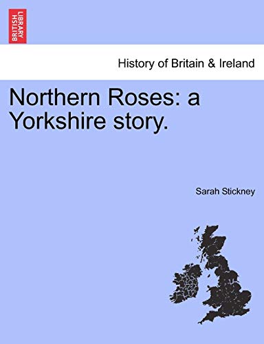 Northern Roses: A Yorkshire Story.