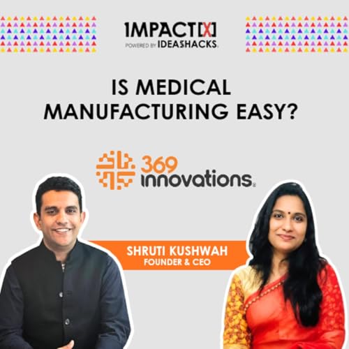 Why Global MedTech Companies Are Moving Manufacturing to India | Ft. Shruti Kushwah |Impact[X]Studio