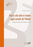 Fece CIO Che E Male Agli Occhi Di Yhwh: La Figura Narrativa Di Acab in 1 Re 887653704X Book Cover