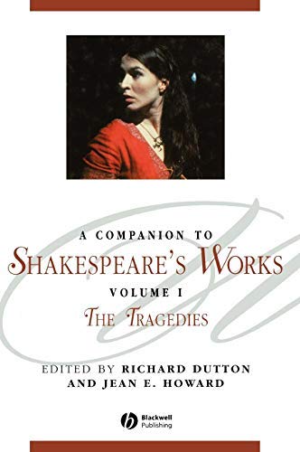 A Companion to Shakespeare's Works, Volume I: The Tragedies (Blackwell Companions to Literature and Culture Book 20)