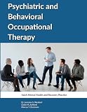 PSYCHIATRIC AND BEHAVIORAL OCCUPATIONAL THERAPY: Adult Mental Health and Recovery Practice