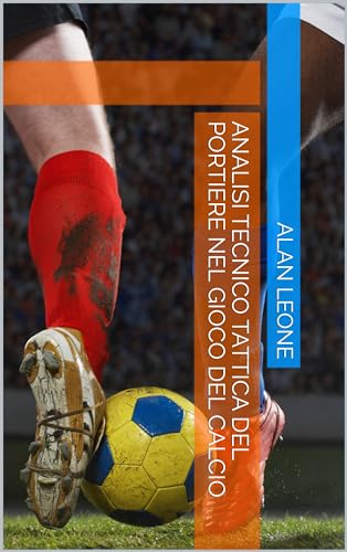 Analisi Tecnico Tattica del Portiere nel gioco del Calcio