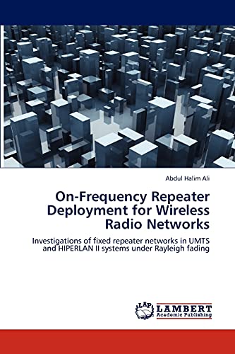 On-Frequency Repeater Deployment for Wireless Radio Networks: Investigations of fixed repeater networks in UMTS and HIPERLAN II systems under Rayleigh fading