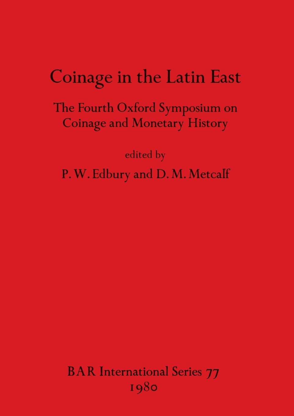 Coinage in the Latin East: The Fourth Oxford Symposium on Coinage and Monetary History (British Archaeological Reports International Series)
