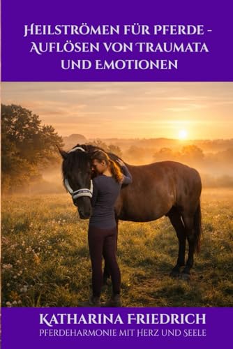Heilströmen für Pferde - Auflösen von Traumata und Emotionen