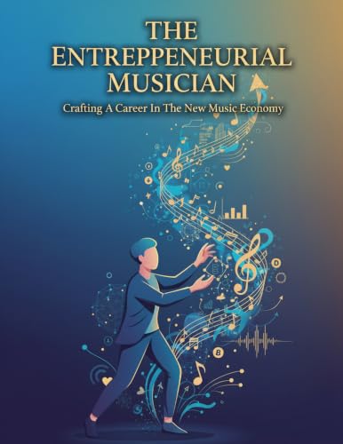 The Entrepreneurial Musician: Crafting A Career In The New Music Economy (English Edition)