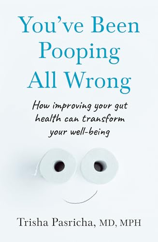 You’ve Been Pooping All Wrong: A gastrointestinal doctor’s guide to the brain-gut-microbiome connection (English Edition)