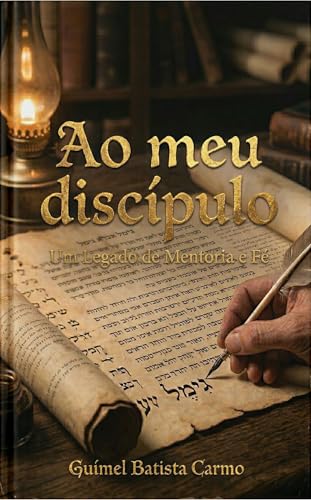 Ao meu discipulo: Um legado de Mentoria e Fé