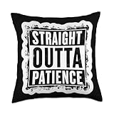 Straight Outta Patience Funny Quote Saying Slogan Phrase Throw Pillow