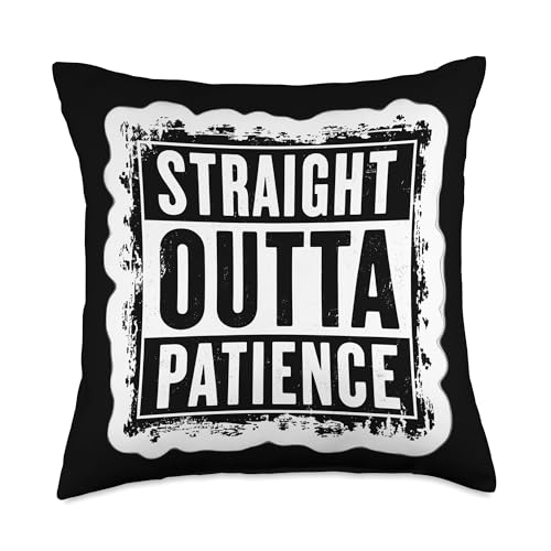 Straight Outta Patience Funny Quote Saying Slogan Phrase Throw Pillow