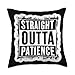 Straight Outta Patience Funny Quote Saying Slogan Phrase Throw Pillow