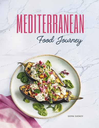 Mediterranean Food Journey: Easy Mediterranean Cookbook with Authentic Mediterranean Recipes