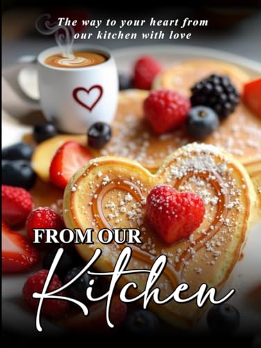 From Our Kitchen: The way to your heart from our