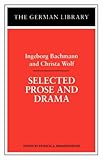 Selected Prose and Drama: Ingeborg Bachmann and Christa Wolf (German Library)