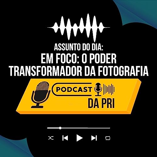 #21 EM FOCO: O PODER TRANSFORMADOR DA FOTOGRAFIA NO AUTOCUIDADO E NA VALORIZA&Ccedil;&Atilde;O PESSOAL