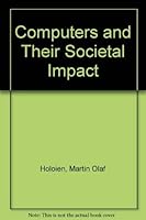 Computers and Their Societal Impact 0471021970 Book Cover