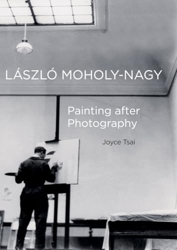 Laszlo Moholy-Nagy: Painting after Photography (Volume 6) (The Phillips Collection Book Prize Series)