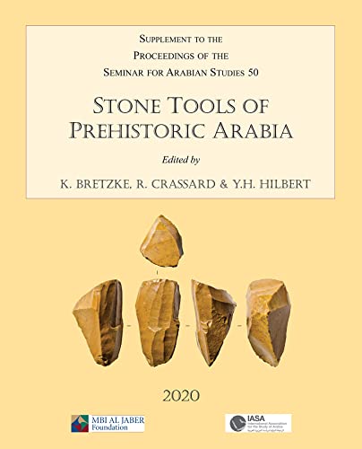 Stone Tools of Prehistoric Arabia: Papers from the Special Session of the Seminar for Arabian Studies held on 21 July 2019: Supplement to the ... Seminar for Arabian Studies Volume 50 2020