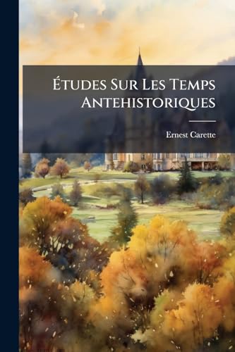 Études Sur Les Temps Antehistoriques: Le Language. 1878 (French Edition)