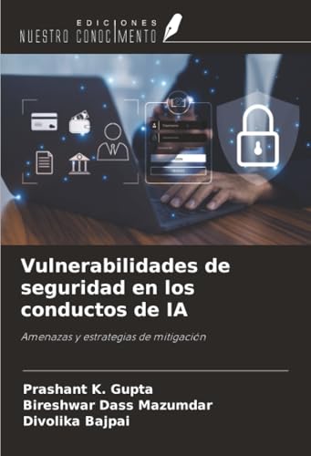 Vulnerabilidades de seguridad en los conductos de IA: Amenazas y estrategias de mitigación