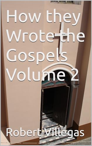 How they Wrote the Gospels Volume 2 (Villegas Religion)