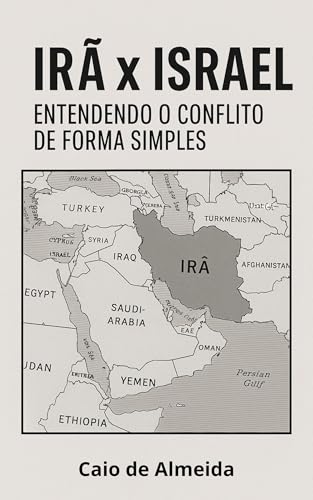 Irã x Israel: Entendendo o Conflito de Forma Simples