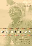 Wolfkiller: Wisdom from a Ninetheenth-Century Navajo Shepherd
