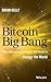 The Bitcoin Big Bang: How Alternative Currencies Are About to Change the World