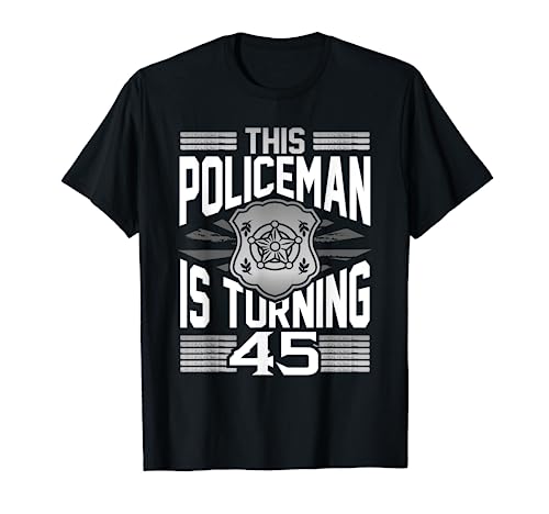 Este policía cumple 45 años, cumple 45 años Camiseta
