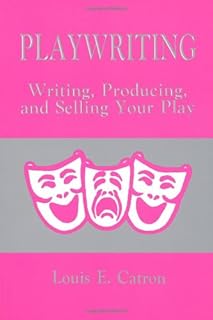 Playwriting: Writing Producing and Selling Your Play