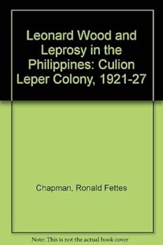 Leonard Wood and Leprosy in the Philippines: The Culion Leper Colony, 1921-27
