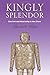 Kingly Splendor: Court Art and Materiality in Han China (Tang Center Series in Early China)
