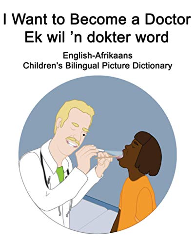 English-Afrikaans I Want to Become a Doctor/Ek wil ’n dokter word Children’s Bilingual Picture Dictionary