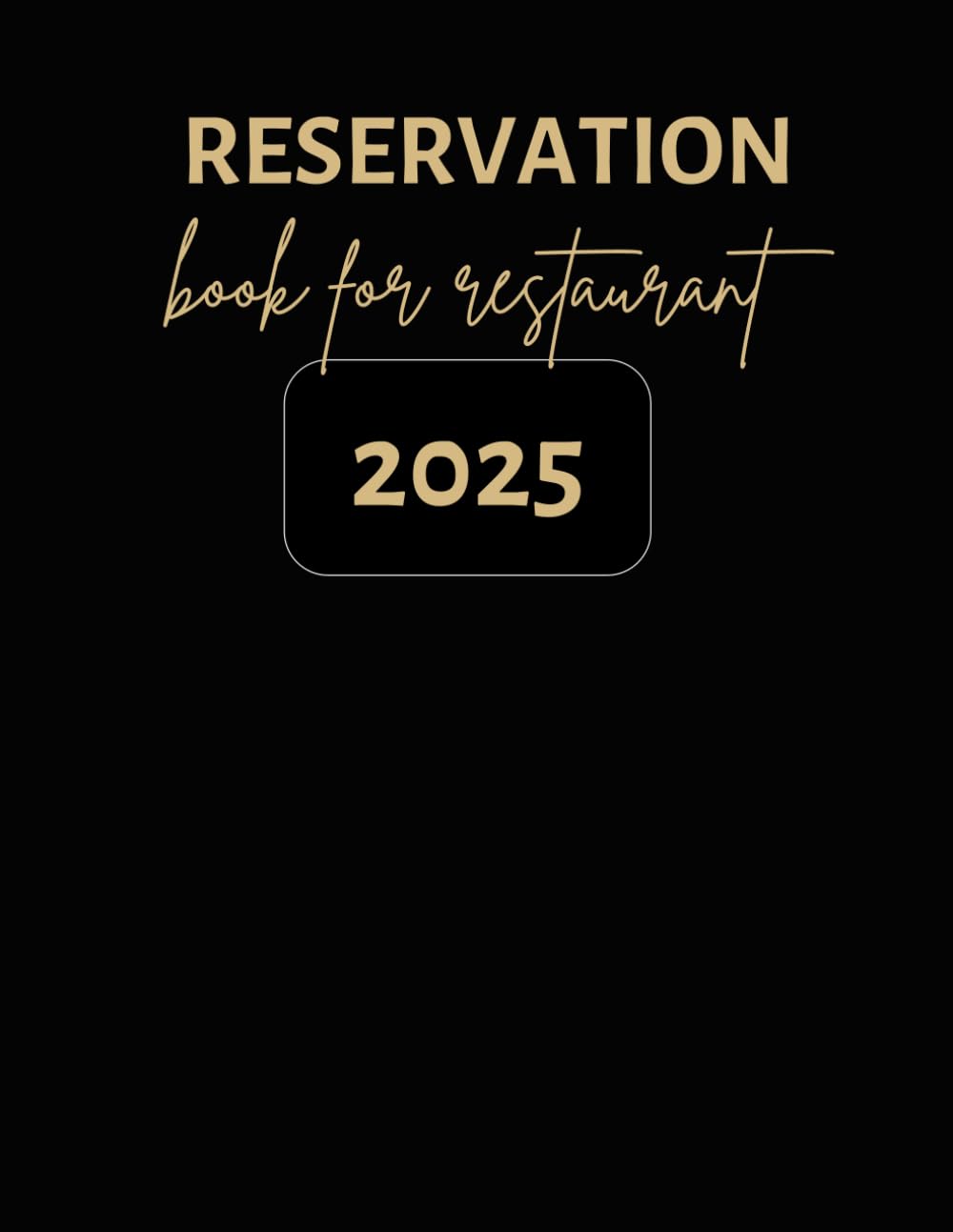Reservation Book For Restaurant: 365 Day daily dated log book Hostess Table, Appointment Book for Restaurant, Jan to Dec