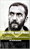 padre pio biographie pdf  Padre Pio: The House of Mercy: The Home for the Relief of Suffering, Spiritual Fatherhood, and the Final Offering (Padre Pio: A Saint Biography Trilogy) (English Edition)