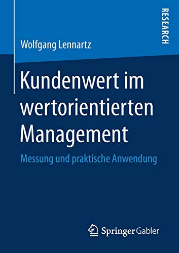 Kundenwert im wertorientierten Management: Messung und praktische Anwendung Kundenwert im wertorientierten Management: Messung und praktische Anwendung