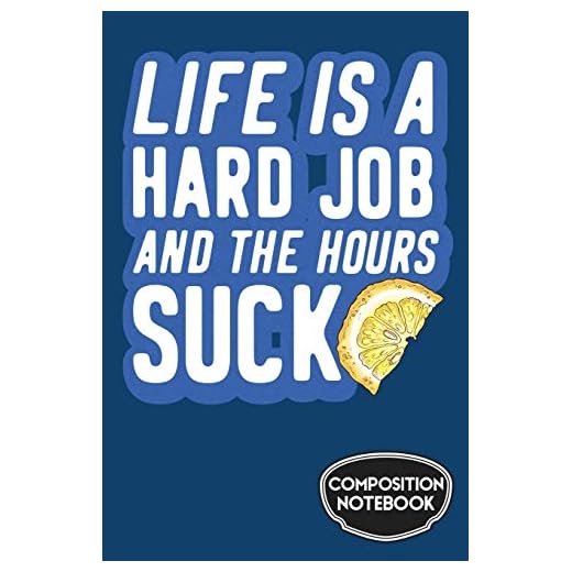 Life is a Hard Job and the Hours Suck Composition Notebook
