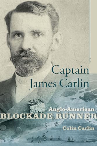 Captain James Carlin: Anglo-American Blockade-Runner (Studies in Maritime History)