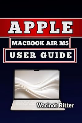 APPLE MACBOOK AIR M5 USER GUIDE: Master Setup, Features & Optimization