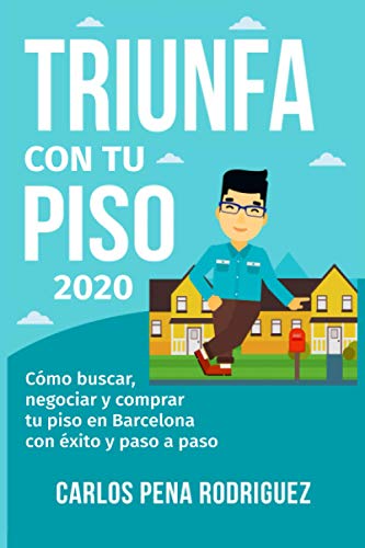 TRIUNFA CON TU PISO: Cómo buscar, negociar y comprar tu piso en Barcelona paso a paso (Spanish Edition)