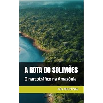 Capa do livro A ROTA DO SOLIMÕES: O narcotráfico na Amazônia (Portuguese Edition)