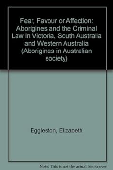 Hardcover Fear, favour or affection: Aborigines and the criminal law in Victoria, South Australia and Western Australia (Aborigines in Australian society) Book