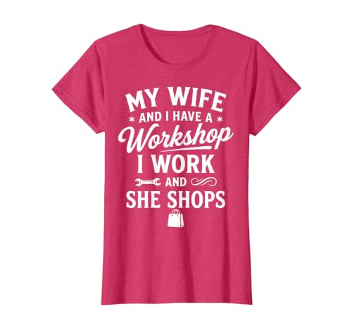 My Wife and I Have a Workshop I Work and She Shops T-Shirt, Women, Red Heather, Small