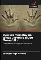 Dyskurs medialny na temat ukrytego dlugu Mozambiku: Okladki w pieciu mozambickich tygodnikach (Polish Edition) 6208815614 Book Cover