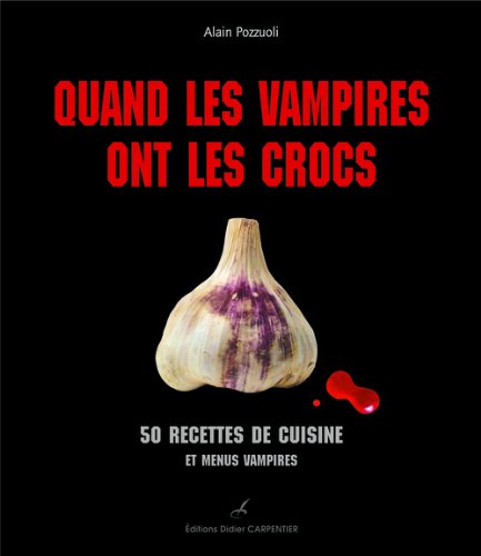 Télécharger Quand les vampires ont les crocs : 50 recettes de cuisine et menus vampires PDF