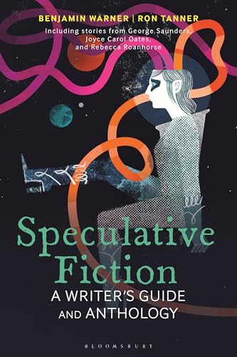 Speculative Fiction: A Writer's Guide and Anthology (Bloomsbury Writer's Guides and Anthologies)