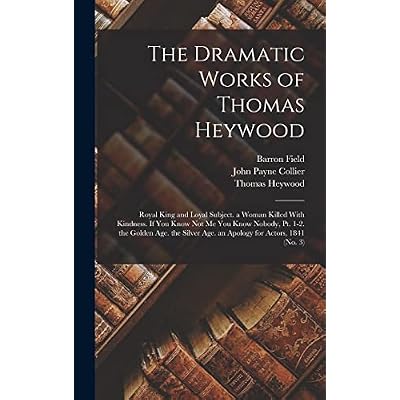 The Dramatic Works of Thomas Heywood