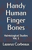 Handy Human Finger Bones: Haintological Studies Vol. 1