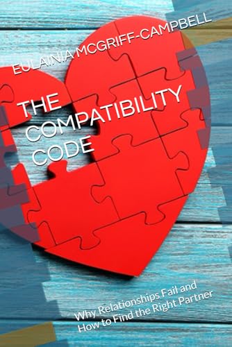 THE COMPATIBILITY CODE: Why Relationships Fail and How to Find the Right Partner